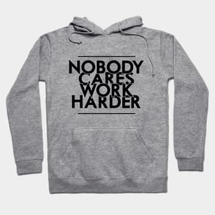 Nobody Cares, Work Harder Hoodie